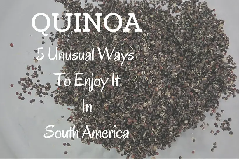 Quinoa Products 5 unusual ways to enjoy it in South America