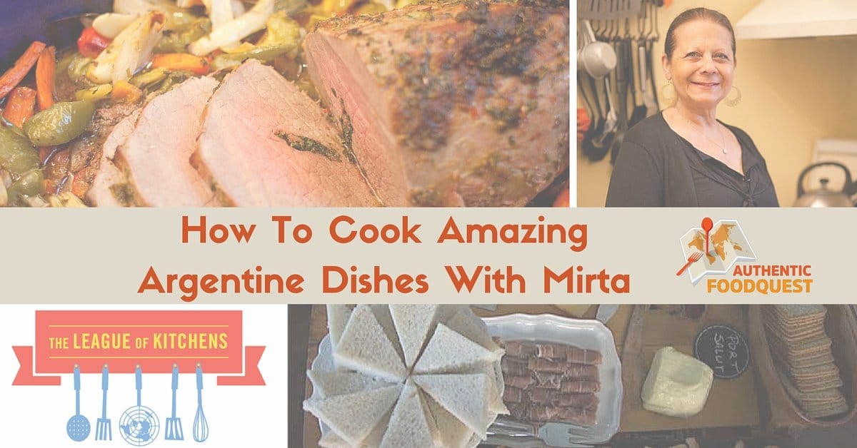 How To Cook Amazing Argentine Dishes With Mirta LOK Authentic Food Quest