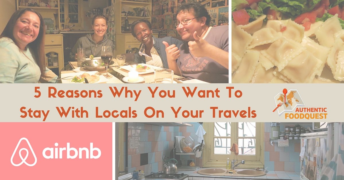 5 Reasons Why You Want to Stay With Locals On Your Travels Authentic Food Quest
