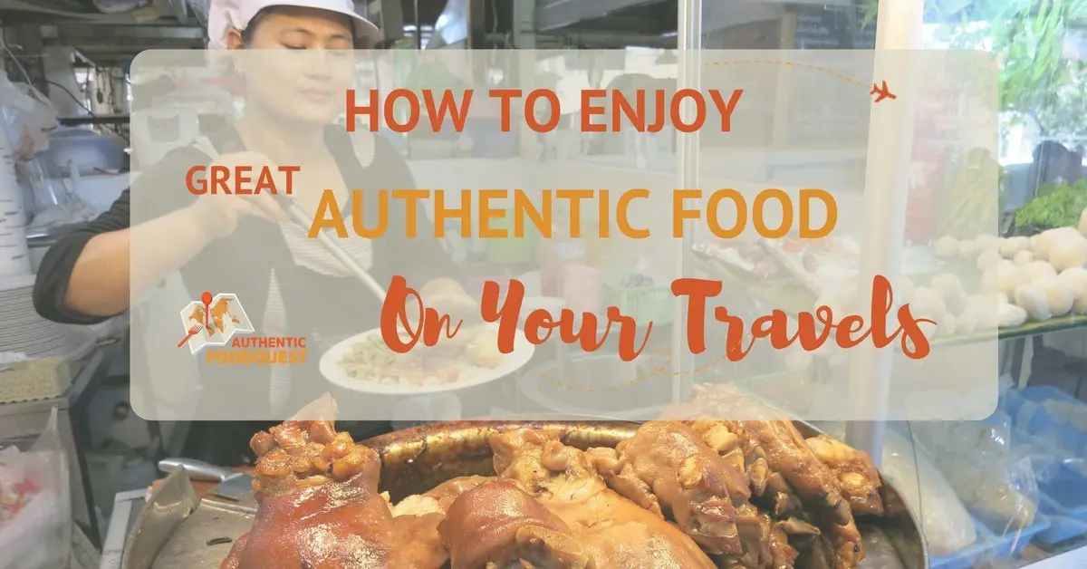 How to enjoy great authentic food on your travels AFQ
