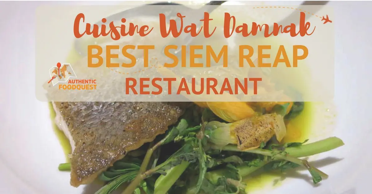 Best Siem Reap Restaurant Cuisine Wat Damnak Authentic Food Quest