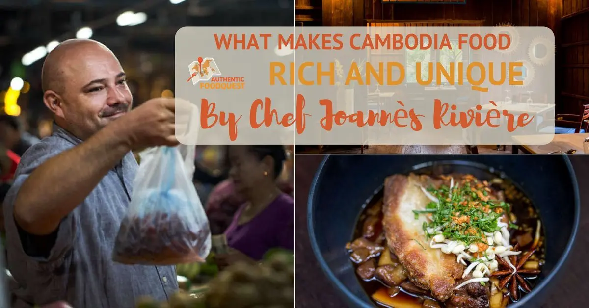 What Makes Cambodian Food Rich and Unique With Chef Joannès Rivière