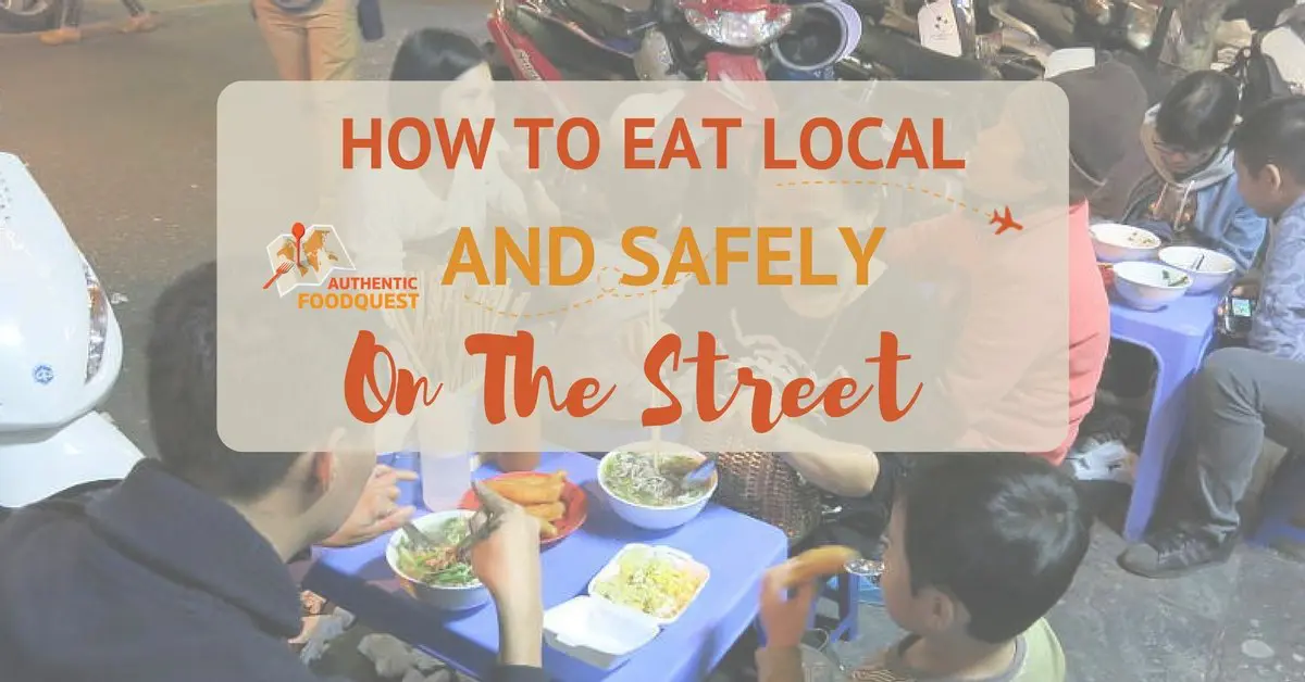 How To Eat Local And Safely Authentic Food Quest