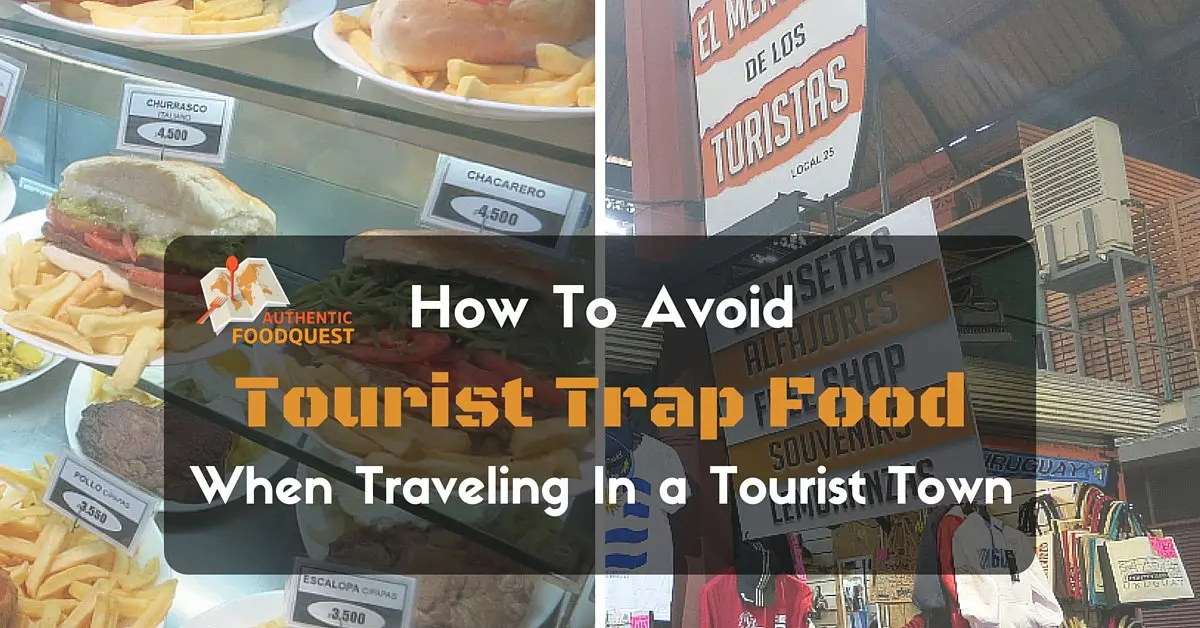 How To Avoid Tourist Trap Food When Traveling In a Tourist Town