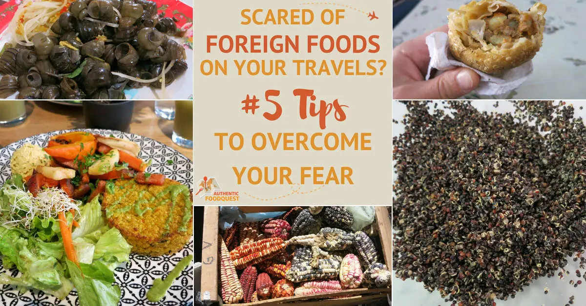 Scared of Foreign Foods on Your Travels? 5 Tips to Overcome Your Fear
