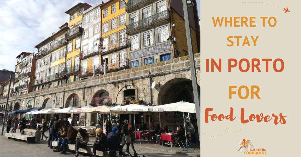 Where To Stay In Porto For Food Lovers - Authentic Food Quest