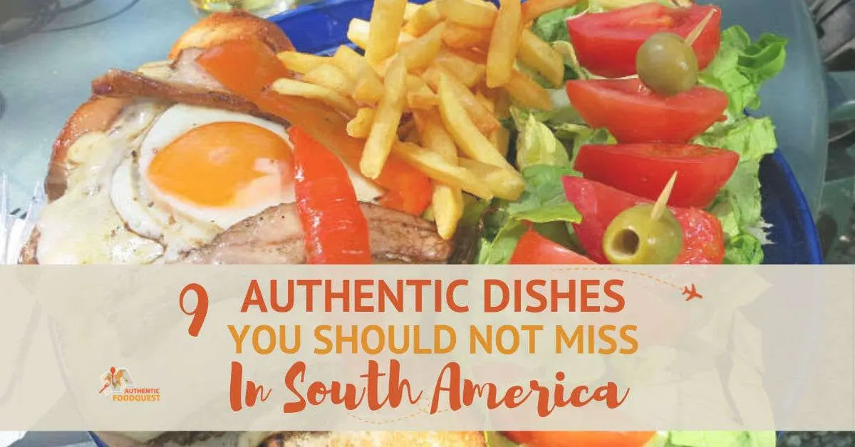 9 Authentic Dishes You Should Not Miss in South America