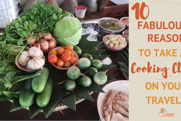 10 Fabulous Reasons To Take A Cooking Class On Your Travels