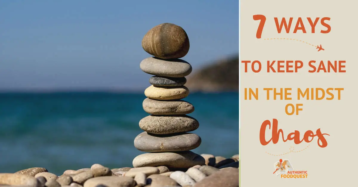 7 Ways To Keep Sane In The Midst of Chaos
