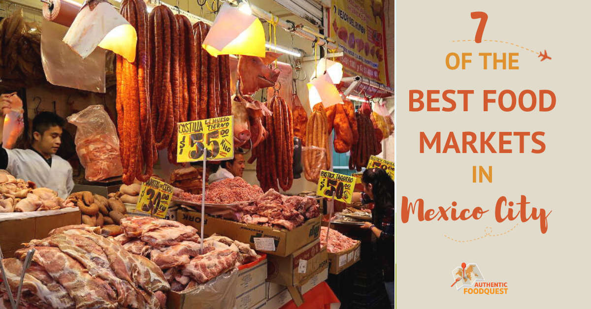 Best Food Markets in Mexico City by Authentic Food Quest