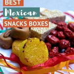 Pinterest Mexican Snack Box by Authentic Food Quest